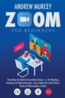 Image for Zoom for Beginners : Everything You Need to Know About Using Zoom for Meetings, Teaching and Videoconferences. Easy to Read with Useful Tips to Perform Professionally on Video