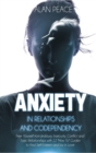 Image for Anxiety in Relationships and Codependency : Free Yourself from Jealousy, Insecurity, Conflict and Toxic Relationships with 12 &#39;How To&#39; Guides to Find Self-Esteem and Joy in Love