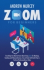 Image for Zoom for Beginners : Everything You Need to Know About Using Zoom for Meetings, Teaching and Videoconferences. Easy to Read with Useful Tips to Perform Professionally on Video