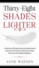 Image for Thirty-Eight Shades Lighter : A Selection of Empowering and Inspirational Essays for Personal Growth, Overcoming Adversity and Finding Happiness