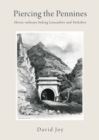 Image for Piercing the Pennines  : heroic railways linking Lancashire and Yorkshire