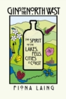 Image for Gins of the North West  : the spirit of the lakes, fells, cities and coast