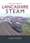 Image for The Last Years of Lancashire Steam