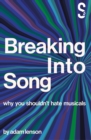 Image for Breaking into Song: Why You Shouldn&#39;t Hate Musicals