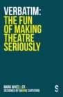 Image for Verbatim  : the fun of making theatre seriously