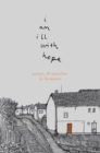 Image for I am ill with hope: poems and sketches