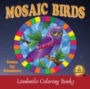 Image for Mosaic Birds Color by Numbers : Mosaic Birds Color By Numbers: Coloring with numeric worksheets, Color by Numbers for Adults and Children with colored pencils.Advanced color By Numbers.