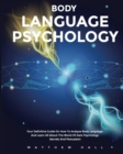 Image for Body Language Psychology : Your Definitive Guide On How To Analyze Body Language And Learn All About The World Of Dark Psychology Secrets And Persuasion