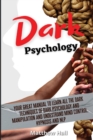 Image for Dark Psychology : Your Great Manual To Learn All The Dark Techniques Of Dark Psychology And Manipulation And Understand Mind Control, Hypnosis And NLP