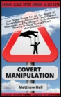 Image for Covert Manipulation : Your Great Guide For The World of Covert Manipulation And The Different Strategies And Techniques To Understand How To Defend Yourself From Manipulation