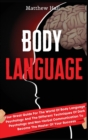 Image for Body Language : Your Great Guide For The World Of Body Language Psychology And The Different Techniques Of Dark Psychology and Non-Verbal Communication To Become The Master Of Your Success