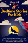 Image for Bedtime Stories For Kids : Spend Wholesome Moments With Your Little One, Foster Their Imagination... And Ease Them Into A Magical Sleep Every Time!