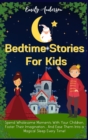 Image for Bedtime Stories For Kids : Spend Wholesome Moments With Your Children, Foster Their Imagination... And Ease Them Into A Magical Sleep Every Time!