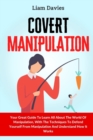 Image for Covert Manipulation : Your Great Guide To Learn All About The World Of Manipulation, With The Techniques To Defend Yourself From Manipulation And Understand How It Works