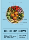 Image for Doctor bowl  : quick + simple balanced vegetarian and vegan food