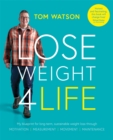 Image for Lose weight 4 life  : my blueprint for long-term, sustainable weight loss through motivation, movement, measurement, maintenance