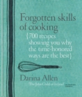 Image for Forgotten Skills of Cooking : 700 Recipes Showing You Why the Time-honoured Ways Are the Best
