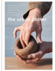 Image for The urban potter  : a modern guide to the ancient art of hand-building bowls, plates, pots and more
