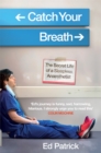 Image for Catch your breath  : the secret life of a sleepless anaesthetist