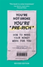 Image for You&#39;re not broke, you&#39;re pre-rich  : how to make your money work for you