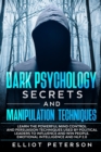 Image for Dark Psychology Secrets and Manipulation Techniques : Learn the Powerful Mind Control and Persuasion Techniques used by Political Leaders to Influence and Win people. Emotional Intelligence and NLP 2.