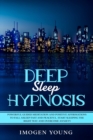 Image for Deep Sleep Hypnosis : Powerful Guided Meditation and Positive Affirmations to Fall Asleep Fast and Peaceful. Start Sleeping the right way and Overcome Anxiety