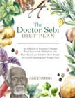 Image for The Doctor Sebi Diet Plan : An Efficient &amp; Practical Ultimate Food List Guide With Over 100 Plant-Based and Alkaline Herb Recipes for Liver Cleansing and Weight Loss