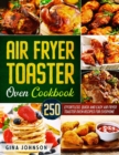 Image for Air Fryer Toaster Oven Cookbook : 250 Effortless, Quick and Easy Air Fryer Toaster Oven Recipes for Everyone