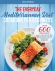 Image for The Everyday Mediterranean Diet for Beginners : Over 600 Delicious Quick and Easy Mediterranean Recipes for Improving Your Health, Burn Fat and Lose Weight With No More Effort and Sacrifice