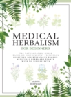 Image for Medical Herbalism for Beginners : The Naturopathic Guide Based on Biochemistry Principles - Effective Scientifically Proven Medicinal Herbs and Plants with No Side Effects