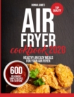 Image for Air Fryer Cookbook 2020 : 600 Deliciously Simple Recipes for Everyone - Healthy and Easy Meals for your Air Fryer