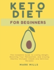 Image for Ketogenic Diet for Beginners : The Complete Guide to Losing Weight, Boosting Your Metabolism, and Staying Healthy (Includes Simple and Delicious Recipes)
