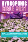 Image for Hydroponic Bible 2021 : Start From Beginner And Become An Expert With This Step By Step Guide