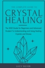 Image for The Complete Guide to Crystal Healing : he 2021 Guide for Beginners and Advanced Student To Understanding and Using Healing Crystals and Stones
