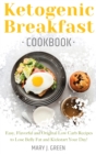 Image for Keto Breakfast Cookbook : Easy, Flavorful and Original Low Carb Recipes to Lose Belly Fat and Kickstart Your Day!