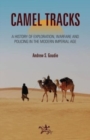Image for Camel tracks  : a history of exploration, warfare and policing in the modern imperial age