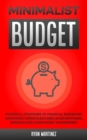Image for Minimalist Budget : Powerful Strategies of Financial Budgeting. Save Money, Improve Bad Debt, Avoid Emotional Spending and Learn Money Management