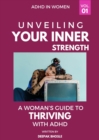 Image for Unveiling Your Strength: A Woman&#39;s Guide to Thriving with ADHD
