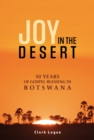 Image for Joy in the desert  : 50 years of gospel blessing in Botswana