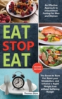Image for Eat Stop Eat : An Effective Approach to Intermittent Fasting for Men and Women - The Secret to Burn Fat, Reset your Metabolism, and Enhance a Rapid Weight Loss without Suffering Hunger (Second Edition