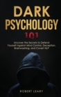 Image for Dark Psychology 101 : Uncover the Secrets to Defend Yourself Against Mind Control, Deception, Brainwashing, and Covert NLP.