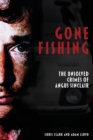 Image for Gone Fishing: The Unsolved Crimes of Angus Sinclair