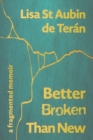 Image for Better broken than new: a fragmented memoir