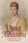 Image for Queen Alexandra : Loyalty and Love