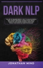 Image for Dark NLP : The Art of Reading People. How to Analyze People, Spot Covert Emotional Manipulation, Detect Deception and Defend Yourself from Toxic People Who Know NLP Dark Psychology