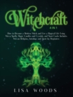 Image for Witchcraft : 4 IN 1. How to Become a Modern Witch and Live a Magical Life Using Wicca Spells, Magic Candles and Crystals, and Tarot Cards. Includes Wiccan Religion, Astrology and Tarot for Beginners