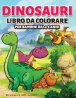 Image for Dinosauri Libro da colorare per bambini dai 4-8 anni : 50 immagini di dinosauri che faranno divertire i bambini e li impegneranno in attivita creative e rilassanti alla scoperta dell&#39;era Giurassica