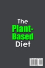 Image for The Plant-Based Diet;50+ Fast and Healthy Recipes