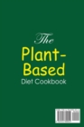 Image for The Plant-Based Diet Cookbook;Amazingly Delicious Recipes for Busy Smart People