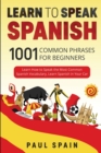 Image for Learn to Speak Spanish : 1001 Common Phrases for Beginners. Learn How to Speak the Most Common Spanish Vocabulary, Learn Spanish in Your Car.